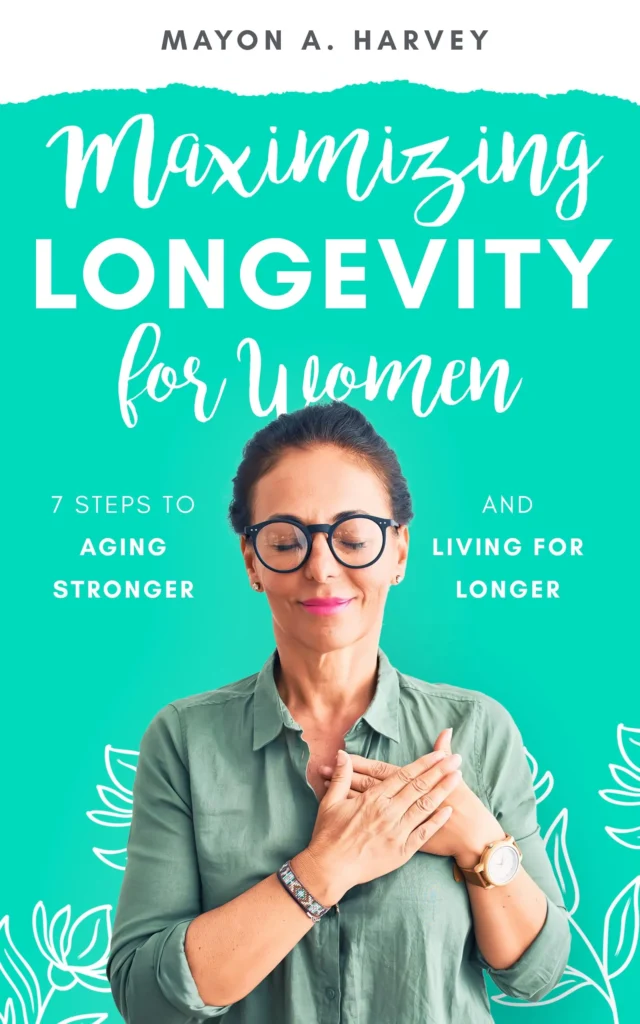 Maximizing Longevity for Women : 7 Steps to Aging Stronger and Living