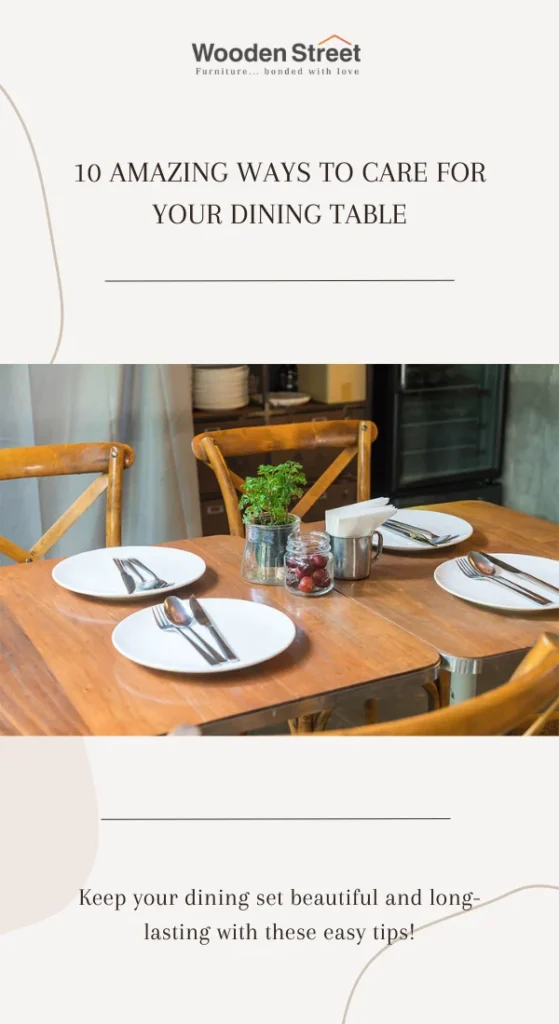 Long‑Term Care and Maintenance for Your Dining Table