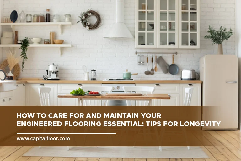 Maintenance Tips for Longevity and Floor Care